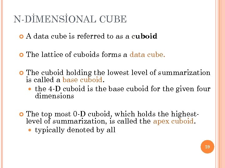 N-DİMENSİONAL CUBE A data cube is referred to as a cuboid The lattice of