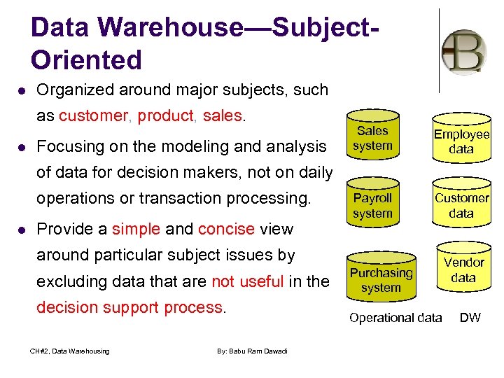 Data Warehouse—Subject. Oriented l Organized around major subjects, such as customer, product, sales. l