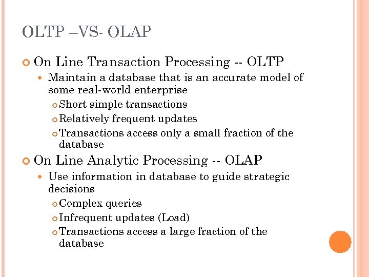 OLTP –VS- OLAP On Maintain a database that is an accurate model of some