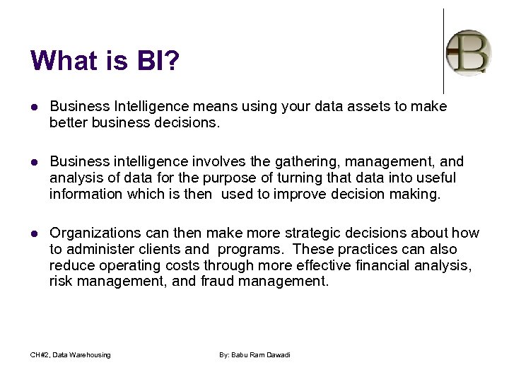 What is BI? l Business Intelligence means using your data assets to make better