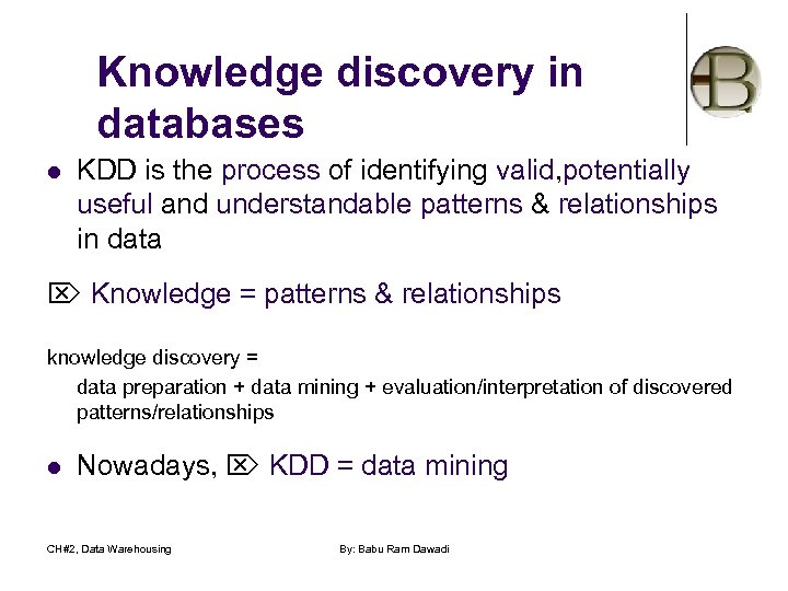 Knowledge discovery in databases l KDD is the process of identifying valid, potentially useful
