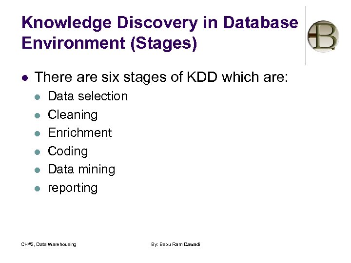 Knowledge Discovery in Database Environment (Stages) l There are six stages of KDD which