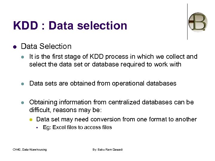 KDD : Data selection l Data Selection l It is the first stage of