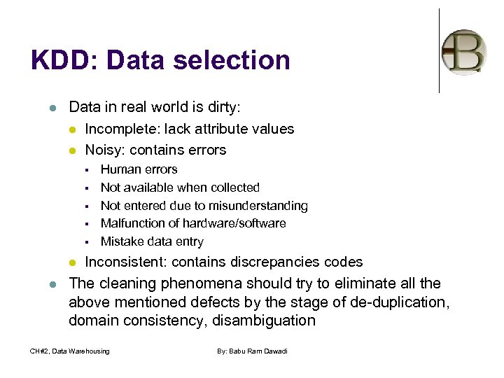 KDD: Data selection l Data in real world is dirty: l Incomplete: lack attribute