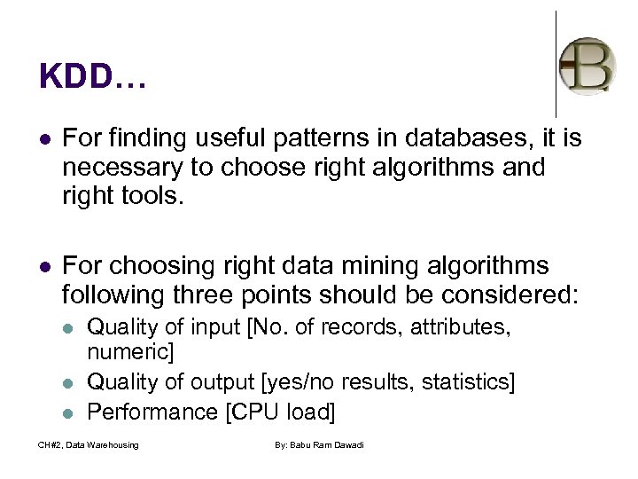KDD… l For finding useful patterns in databases, it is necessary to choose right
