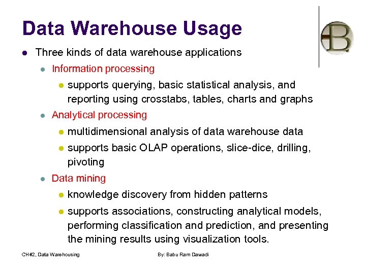 Data Warehouse Usage l Three kinds of data warehouse applications l Information processing supports