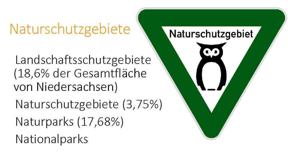 Naturschutzgebiete Landschaftsschutzgebiete (18, 6% der Gesamtfläche von Niedersachsen) Naturschutzgebiete (3, 75%) Naturparks (17, 68%)