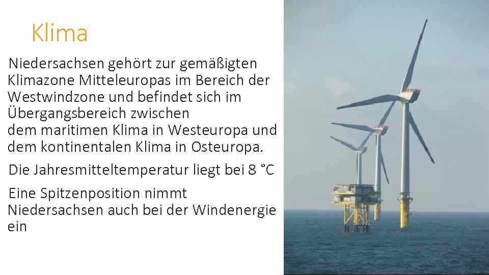 Klima Niedersachsen gehört zur gemäßigten Klimazone Mitteleuropas im Bereich der Westwindzone und befindet sich