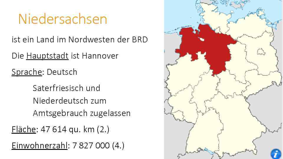 Niedersachsen ist ein Land im Nordwesten der BRD Die Hauptstadt ist Hannover Sprache: Deutsch