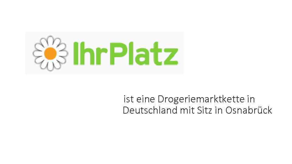 ist eine Drogeriemarktkette in Deutschland mit Sitz in Osnabrück 