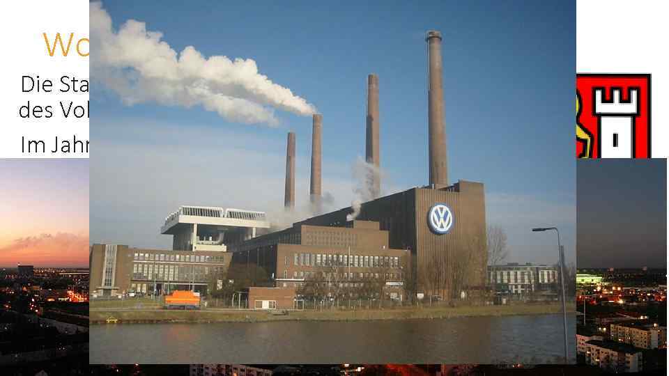 Wolfsburg Die Stadt wurde 1938 als Sitz des Volkswagenwerks gegründet Im Jahr 2010 war
