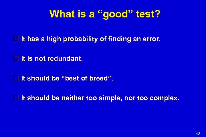 What is a “good” test? It has a high probability of finding an error.