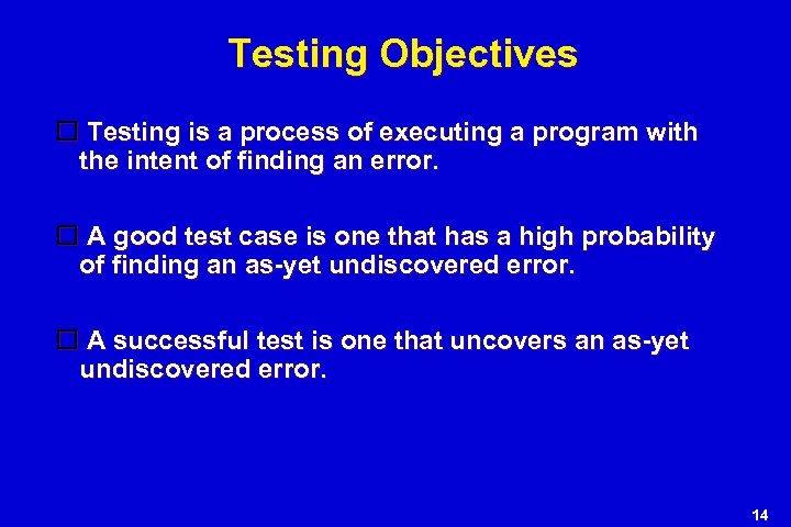 Testing Objectives Testing is a process of executing a program with the intent of