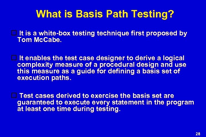 What is Basis Path Testing? It is a white-box testing technique first proposed by