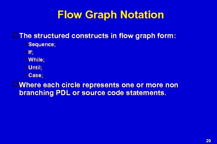 Flow Graph Notation The structured constructs in flow graph form: Sequence; If; While; Until;