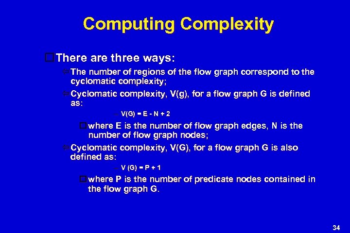 Computing Complexity There are three ways: The number of regions of the flow graph