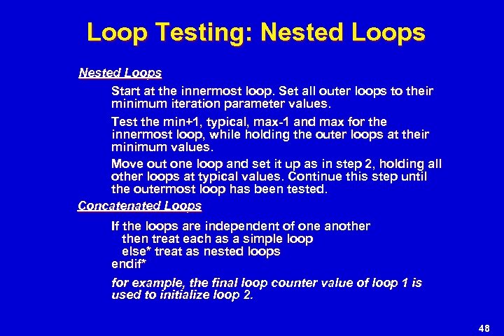 Loop Testing: Nested Loops Start at the innermost loop. Set all outer loops to