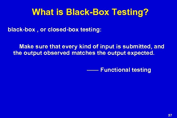 What is Black-Box Testing? black-box , or closed-box testing: Make sure that every kind