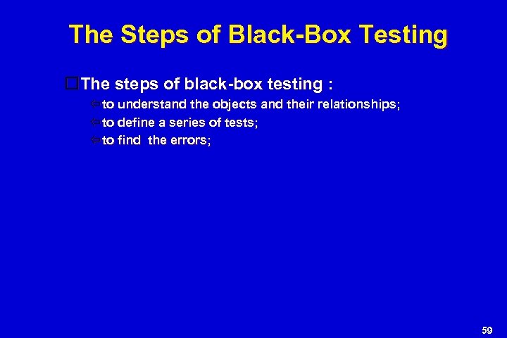 The Steps of Black-Box Testing The steps of black-box testing : to understand the