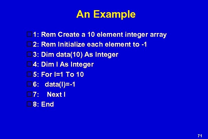 An Example 1: Rem Create a 10 element integer array 2: Rem Initialize each