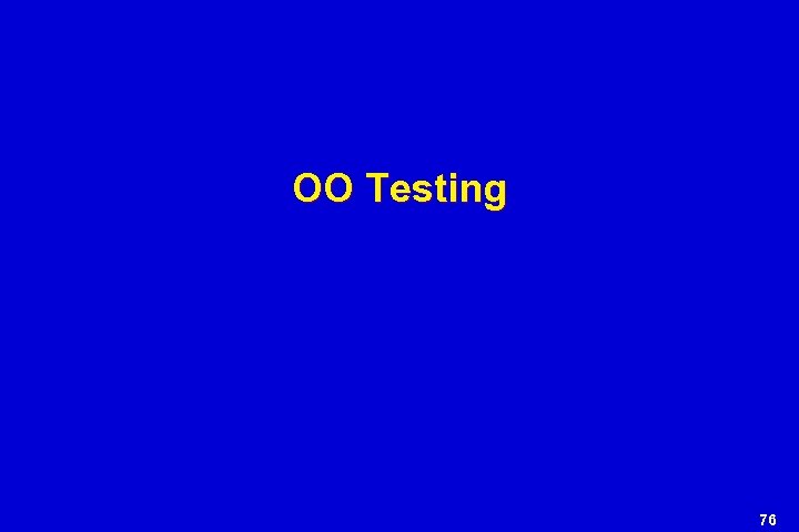 OO Testing 76 