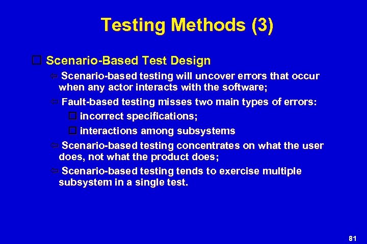 Testing Methods (3) Scenario-Based Test Design Scenario-based testing will uncover errors that occur when