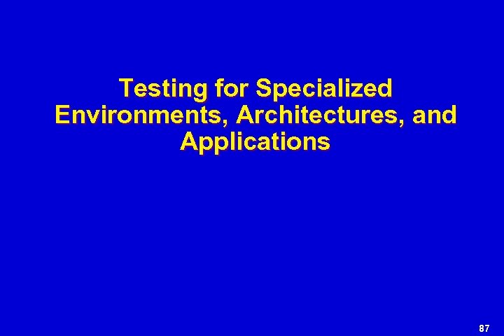 Testing for Specialized Environments, Architectures, and Applications 87 