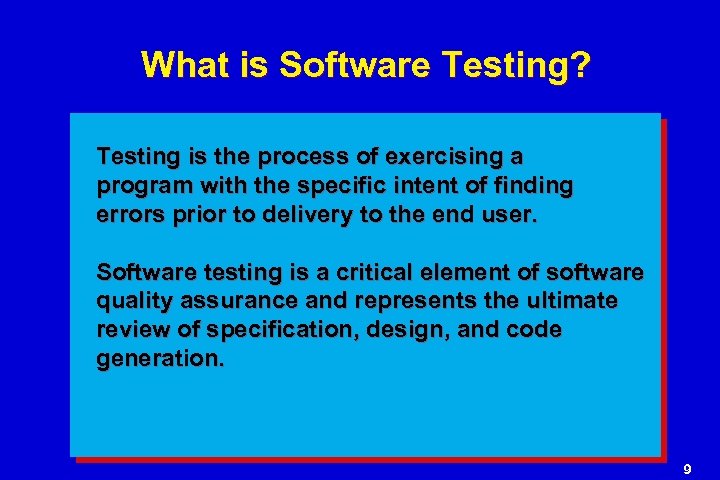 What is Software Testing? Testing is the process of exercising a program with the