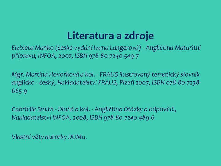 Literatura a zdroje Elzbieta Manko (české vydání Ivana Langerová) - Angličtina Maturitní příprava, INFOA,