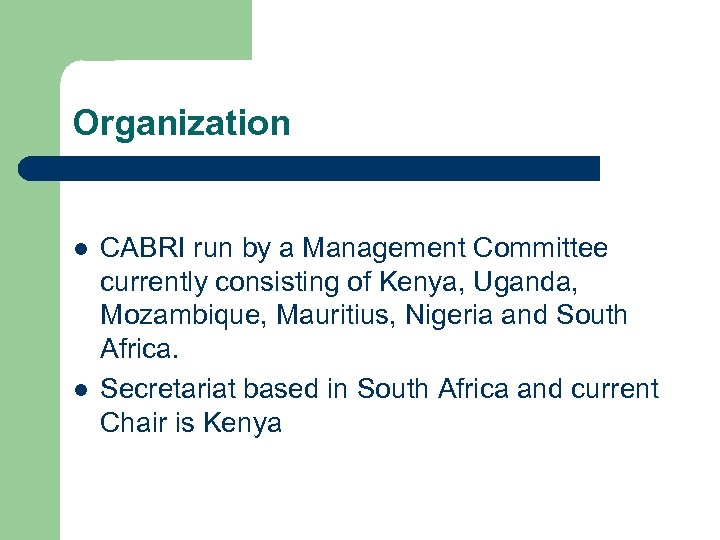 Organization l l CABRI run by a Management Committee currently consisting of Kenya, Uganda,
