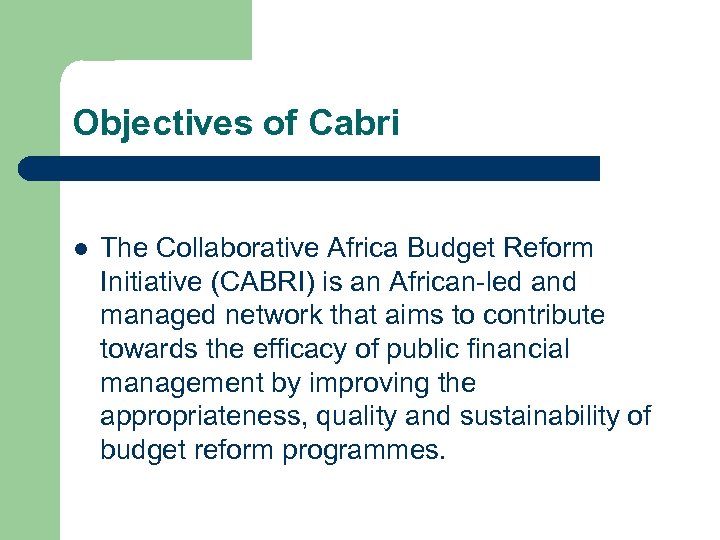 Objectives of Cabri l The Collaborative Africa Budget Reform Initiative (CABRI) is an African-led