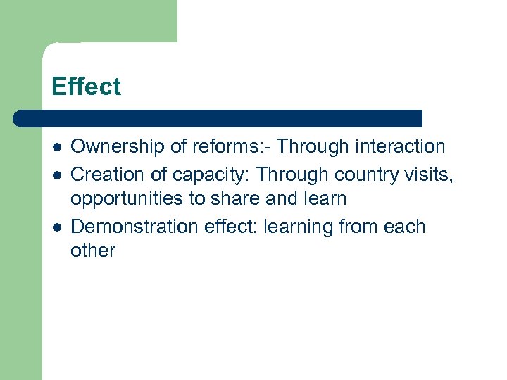 Effect l l l Ownership of reforms: - Through interaction Creation of capacity: Through
