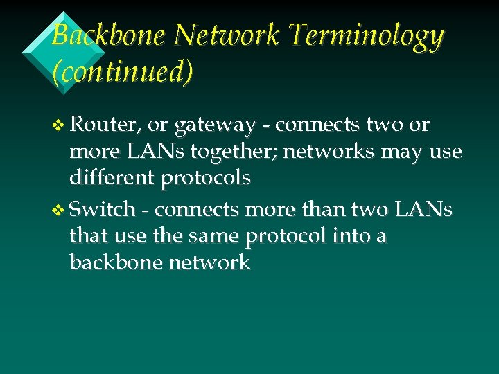 Backbone Network Terminology (continued) v Router, or gateway - connects two or more LANs