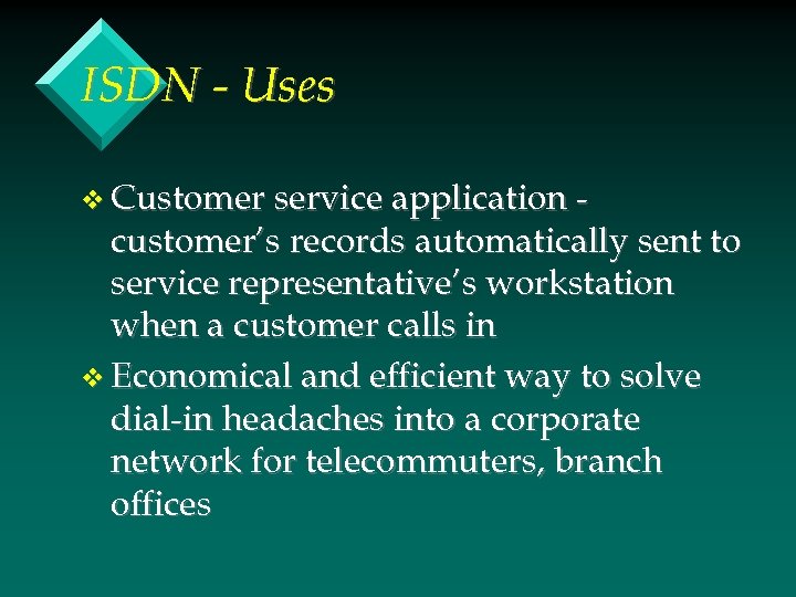 ISDN - Uses v Customer service application - customer’s records automatically sent to service