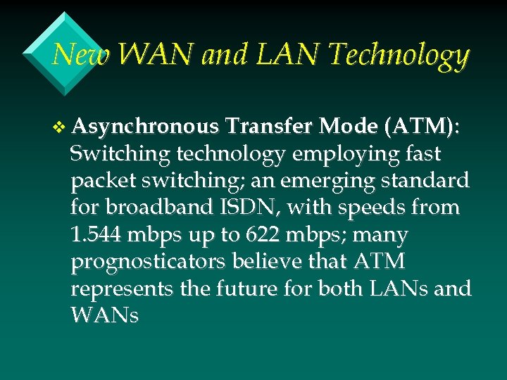 New WAN and LAN Technology v Asynchronous Transfer Mode (ATM): Switching technology employing fast