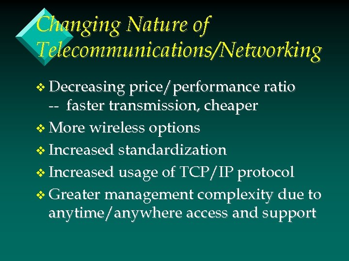 Changing Nature of Telecommunications/Networking v Decreasing price/performance ratio -- faster transmission, cheaper v More