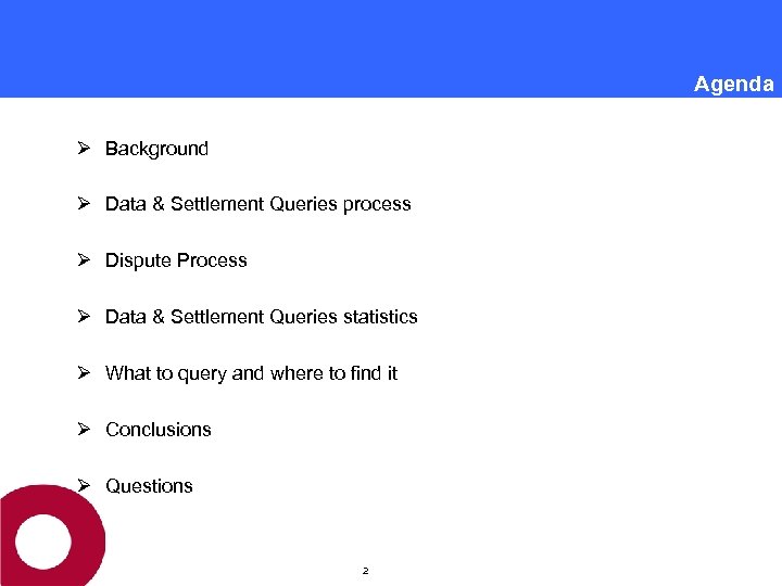 Agenda Ø Background Ø Data & Settlement Queries process Ø Dispute Process Ø Data