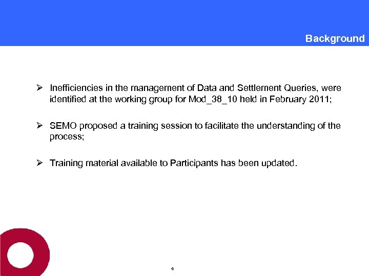 Background Ø Inefficiencies in the management of Data and Settlement Queries, were identified at