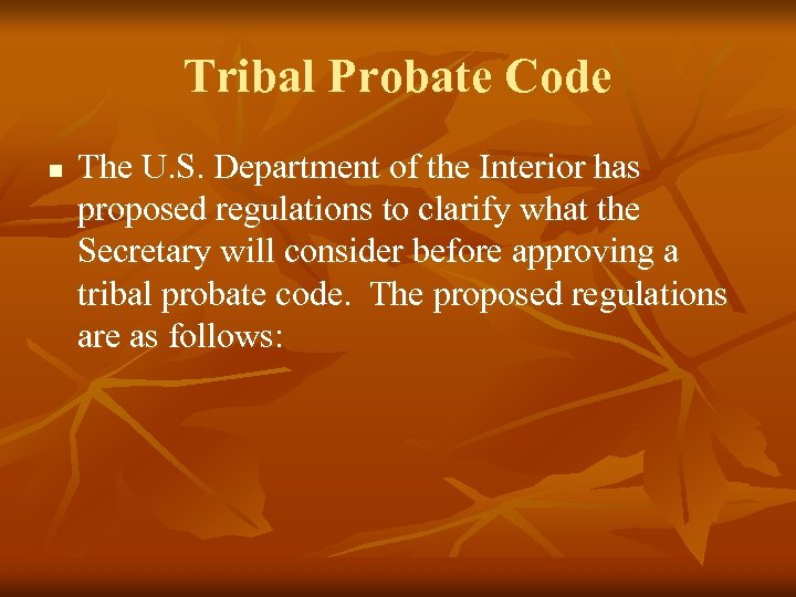 Tribal Probate Code n The U. S. Department of the Interior has proposed regulations