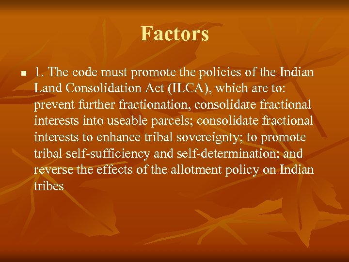Factors n 1. The code must promote the policies of the Indian Land Consolidation