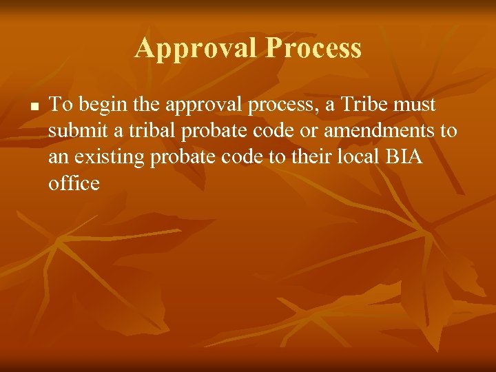 Approval Process n To begin the approval process, a Tribe must submit a tribal