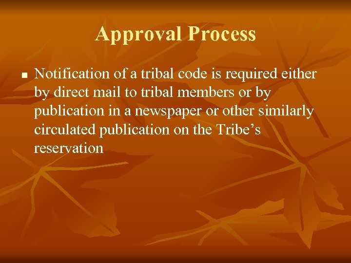 Approval Process n Notification of a tribal code is required either by direct mail