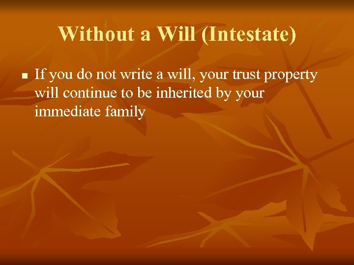 Without a Will (Intestate) n If you do not write a will, your trust