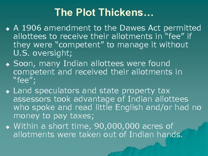 The Plot Thickens… u u A 1906 amendment to the Dawes Act permitted allottees