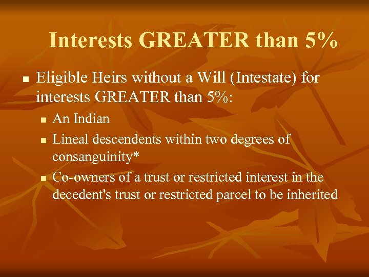 Interests GREATER than 5% n Eligible Heirs without a Will (Intestate) for interests GREATER
