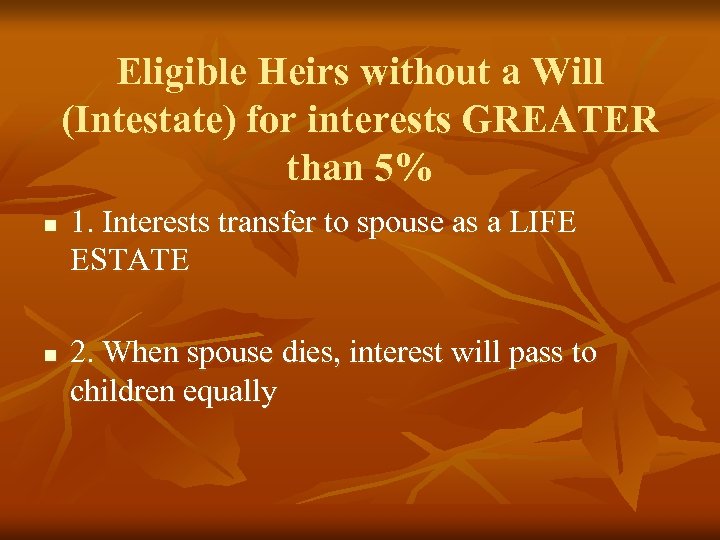 Eligible Heirs without a Will (Intestate) for interests GREATER than 5% n n 1.