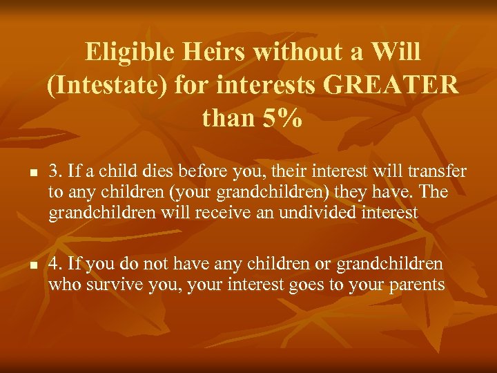 Eligible Heirs without a Will (Intestate) for interests GREATER than 5% n n 3.