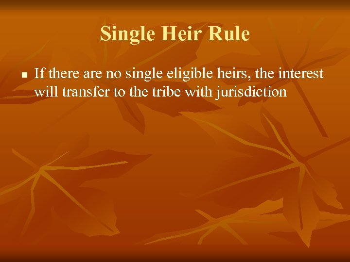 Single Heir Rule n If there are no single eligible heirs, the interest will