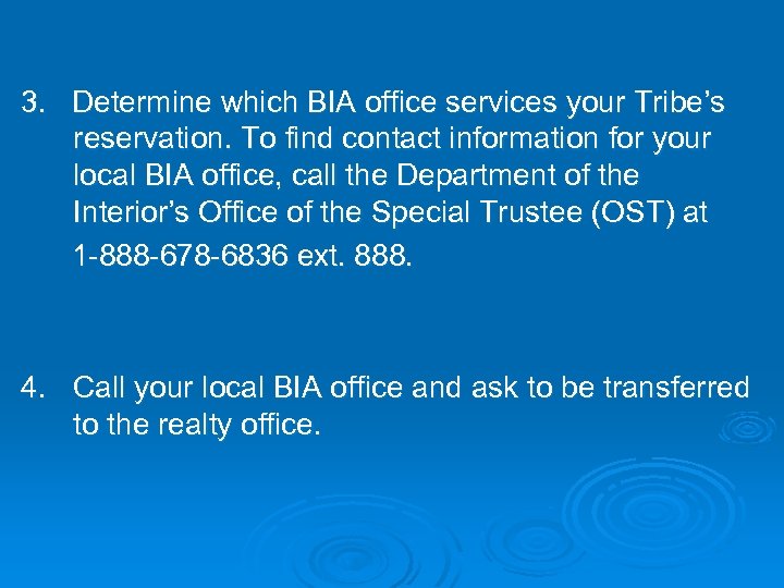 3. Determine which BIA office services your Tribe’s reservation. To find contact information for