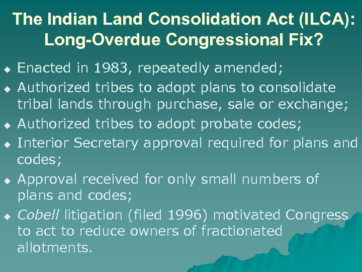 The Indian Land Consolidation Act (ILCA): Long-Overdue Congressional Fix? u u u Enacted in